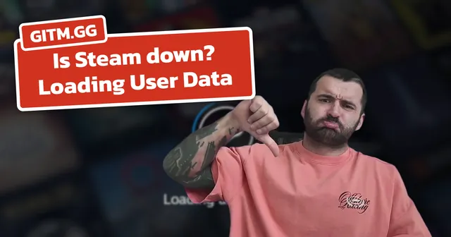 Is Steam down? Stuck on Loading User Data