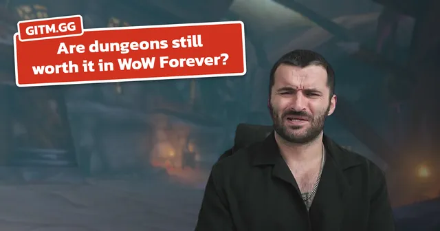 Are dungeons still worth it in WoW Forever?